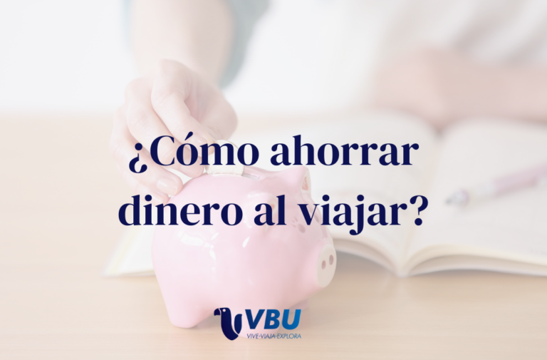 ¿Cómo ahorrar dinero al viajar sin sacrificar la experiencia? 8 consejos infalibles